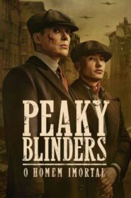 Peaky Blinders: O Homem Imortal